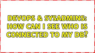 Famous DevOps & SysAdmins: How can I see who is connected to my db? (3 Solutions!!) Net Worth