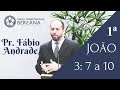 Pregação: 1ª João, capítulo 3, versículo 7 ao 10 - Pr. Fabio Andrade