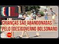 Conexão Progressista: Crianças são abandonadas pelo (des)governo Bolsonaro