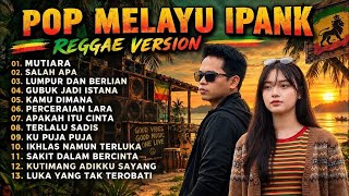KUMPULAN LAGU IPANK VERSI REGGAE 🔥