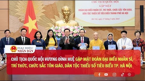 Chủ tịch Quốc hội gặp mặt Đoàn đại biểu nhân sĩ, trí thức, chức sắc tôn giáo, DTTS tiêu biểu Hà Nội