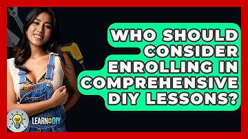 Who Should Consider Enrolling in Comprehensive DIY Lessons? - LearnToDIY360.com