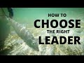 CHOOSING the right LEADER (fly fishing how to)