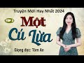 Truyện ngắn hấp dẫn mới nhất: Một Cú Lừa Tập 3 - Mc Tâm An diễn đọc ấn tượng, ai nghe cũng mê