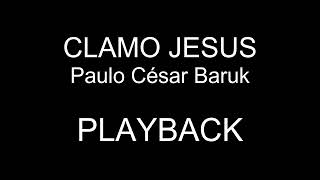 Clamo Jesus | Paulo César Baruk | PLAYBACK