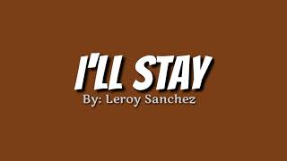 I'll Stay \/\/ Leroy Sanchez (Lyrics)