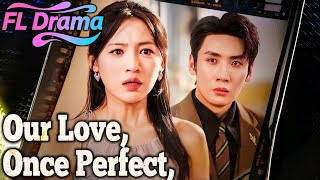 Our Love, Once Perfect, Shattered Chinese Drama | FL Drama collection  #dramabox