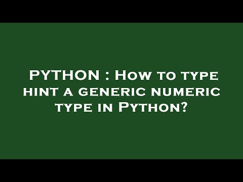 PYTHON : How to type hint a generic numeric type in Python?