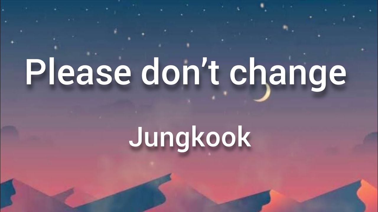 Jungkook - Please don’t change (lyrics) - YouTube