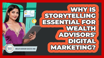 Why Is Storytelling Essential For Wealth Advisors