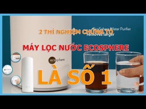 2 thí nghiệm chứng tỏ máy lọc nước ECOPHERE xứng đáng là số 1