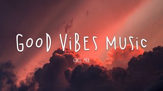 Good Vibes Music 🌻 Popular Tiktok Songs 2024 ~ English Songs Chill Vibes Music Playlist 2024 #2