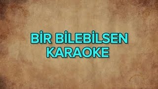 Bir bilebilsen - Karaoke 