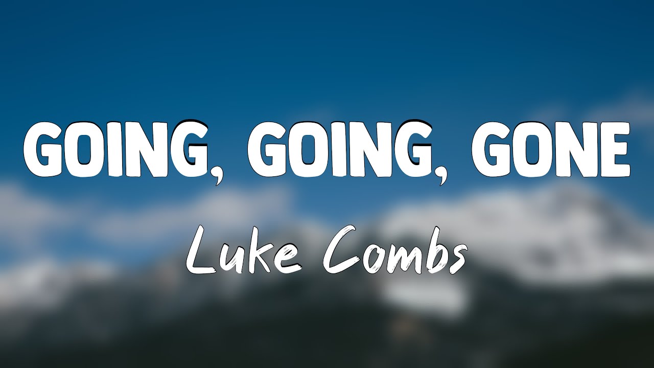 Going, Going, Gone - Luke Combs [Lyrics Video] - YouTube