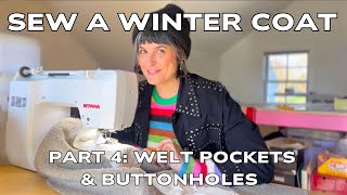 COAT SEW ALONG Part 4: Bound Buttonholes & Welt Pockets