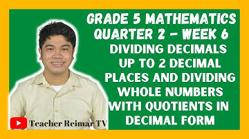 DIVISION OF DECIMALS UP TO TWO DECIMAL PLACES | MATH 5 | QUARTER 2 - WEEK 6