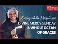 Divine mercy sunday  a whole ocean of graces  sr gaudia skass olm  april 22 2017