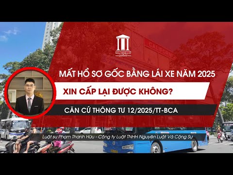 Mất hồ sơ gốc bằng lái xe năm 2025: Xin cấp lại được không?