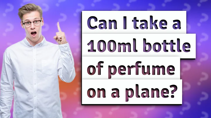 Can I take a 100ml bottle of perfume on a plane? - DayDayNews