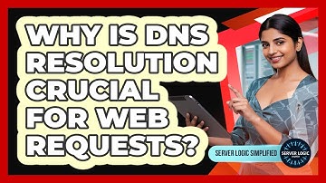 Why Is DNS Resolution Crucial For Web Requests?