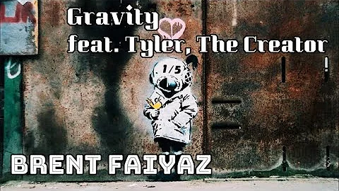 Gravity  feat.  Tyler, The Creator - Brent Faiyaz