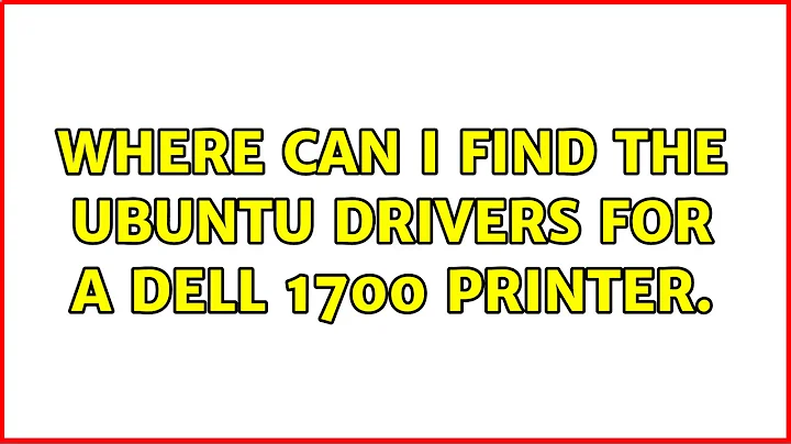 Ubuntu: Where can I find the Ubuntu drivers for a Dell 1700 printer. (3 Solutions!!)