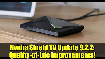 Nvidia Shield TV Update 9.2.2: Quality-of-Life Improvements!