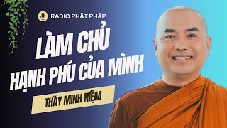 Sư Minh Niệm  Khi Bạn LÀM CHỦ Bản Thân Bạn Sẽ Làm Chủ Được HẠNH PHÚC  | Radio Phật Pháp