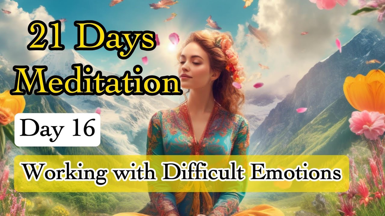 21 Days of Guided Meditation | Day16: Working with Difficult Emotions ...