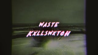 kxllswxtch - waste ( slowed )