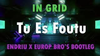 In Grid - Tu Es Foutu Endriu X Europ Bro'S Bootleg 2022