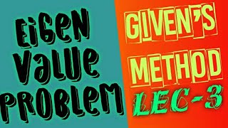 Given's method Lec-3 eigen value problem numerical analysis