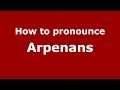 Ref:CKmPTNgAxN0 How to pronounce arpenans in french - pronouncenames.com
