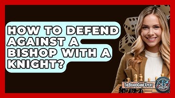 How To Defend Against A Bishop With A Knight? - The Board Game Xpert