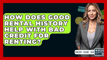 How Does Good Rental History Help With Bad Credit For Renting? - CreditGuide360.com