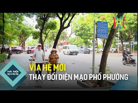 Vỉa hè mới thay đổi diện mạo phố phường | Hà Nội đẹp và chưa đẹp