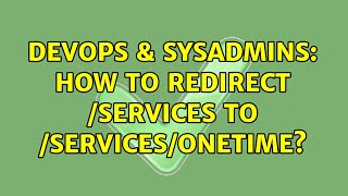 DevOps & SysAdmins: How to redirect /services to /services/onetime?