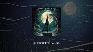 Subconscious Sailing - Original Music  (Full Album)