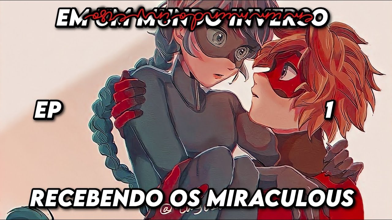 Em um Mundo Invertido: (Ep1) Recebendo os Miraculous