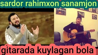 Sardor Rahimxon Sanamjon Qo'shigini Gitara Jonli Kuyladik Qo'ldan Kelgancha