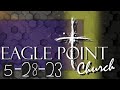 Eagle point church of god sunday service  may 28th 2023