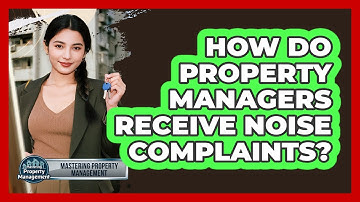 How Do Property Managers Receive Noise Complaints?