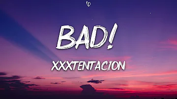 XXXTENTACION - BAD! (Lyrics)
