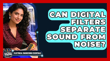 Can Digital Filters Separate Sound From Noise? - Electrical Engineering Essentials
