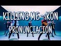 Killing Me - iKON [Pronunciación] [Fácil]