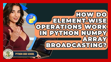 How Do Element-wise Operations Work In Python NumPy Array Broadcasting? | Python Code School News