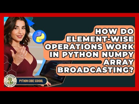 How Do Element-wise Operations Work In Python NumPy Array Broadcasting? | Python Code School News