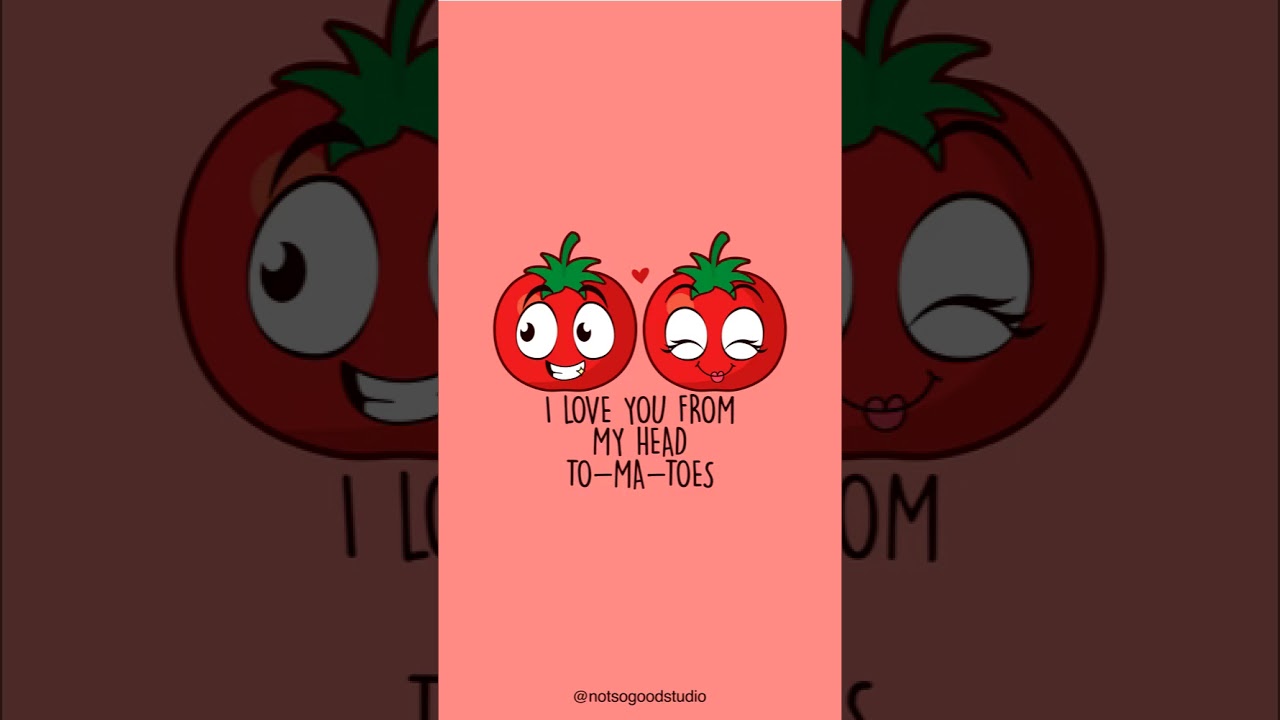 I love you form my heat to-ma-toes 