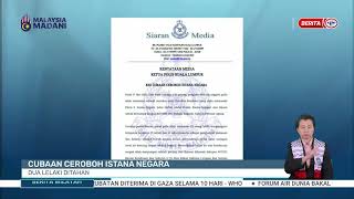 18 MEI 2024 - BERITA WILAYAH- CUBAAN CEROBOH ISTANA NEGARA DUA LELAKI DITAHAN