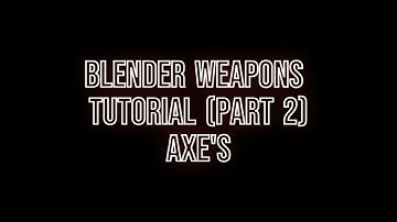 Blender Weapons Tutorial (Part 2) Axe